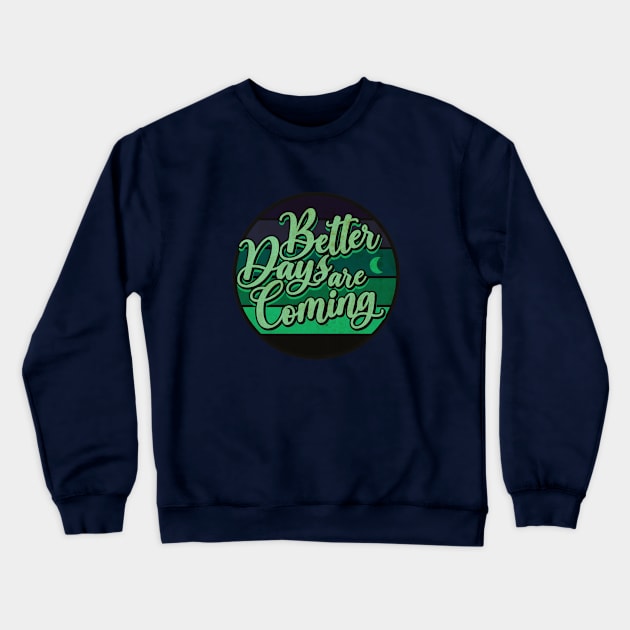 Better Days Crewneck Sweatshirt by CTShirts